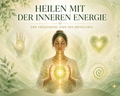 Heilen mit der inneren Energie Der vergessene Sinn des Menschen